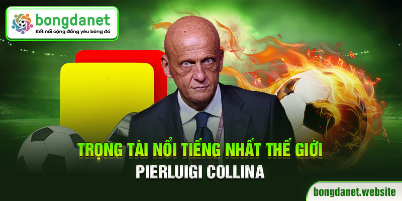 Trọng tài nổi tiếng nhất thế giới - Pierluigi Collina