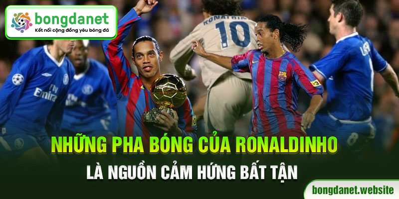 Những pha bóng của Ronaldinho (khoác áo số 10) là nguồn cảm hứng bất tận