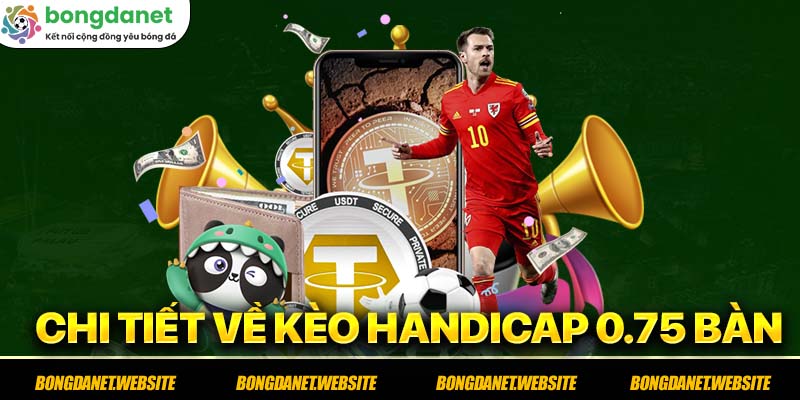 Chi tiết về kèo handicap 0.75 bàn