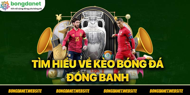 Tìm hiểu về kèo bóng đá đồng banh